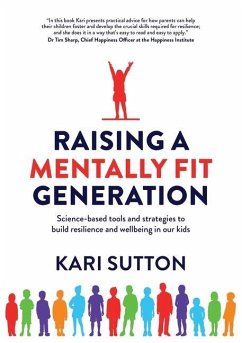 Raising a Mentally Fit Generation: Science-based tools and strategies to build resilience and wellbeing in our kids - Sutton, Kari