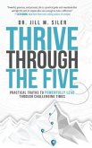 Thrive Through the Five: Practical Truths to Powerfully Lead through Challenging Times