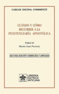 Cuándo y cómo recurrir a la Penitenciaría Apostolica. Nueva Edición corregida y ampliada - Commentz, Carlos Encina