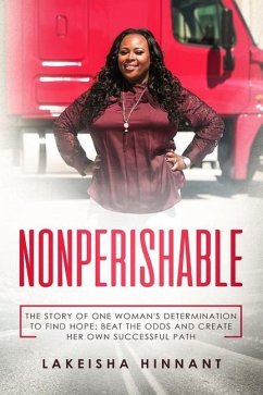 Nonperishable: The Story of One Woman's Determination to Find Hope; Beat the Odds and Create Her Own Successful Path - Hinnant, Lakeisha