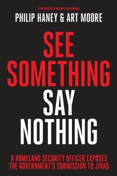 See Something, Say Nothing: A Homeland Security Officer Exposes the Government's Submission to Jihad - Haney, Philip; Moore, Art