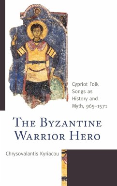 The Byzantine Warrior Hero - Kyriacou, Chrysovalantis