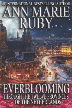 Everblooming: Through The Twelve Provinces Of The Netherlands - Ruby, Ann Marie