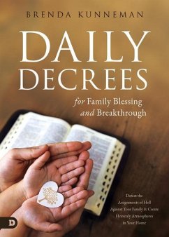 Daily Decrees for Family Blessing and Breakthrough: Defeat the Assignments of Hell Against Your Family and Create Heavenly Atmospheres in Your Home - Kunneman, Brenda