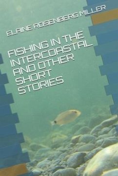 Fishing in the Intercoastal and Other Short Stories - Rosenberg Miller, Elaine