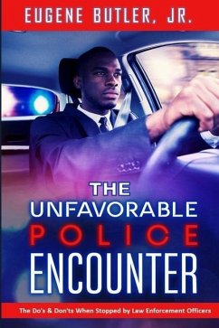 The Unfavorable Police Encounter: The Do's & Don'ts When Stopped by Law Enforcement Officers - Butler, Eugene