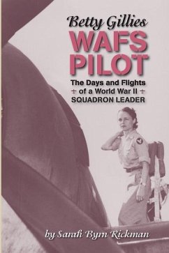 Betty Gillies WAFS Pilot: The Days and Flights of a World War II Squadron Leader - Rickman, Sarah Byrn