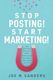 Stop Posting! Start Marketing!: How successful companies market themselves on social media, while others just post