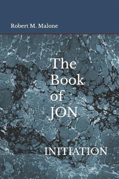 The Book of JON: Initiation - Malone, Robert M.