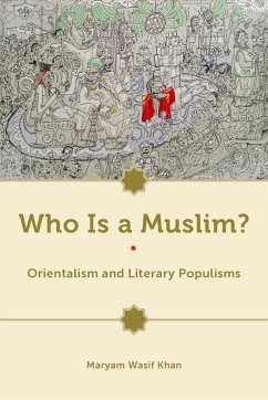 Who Is a Muslim?: Orientalism and Literary Populisms - Khan, Maryam Wasif