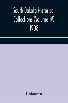 South Dakota Historical Collections (Volume IV) 1908 - Unknown