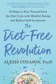 The Diet-Free Revolution: 10 Steps to Free Yourself from the Diet Cycle with Mindful Eating and Radical Self-Acceptance