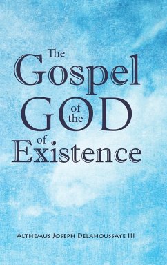 The Gospel of the God of Existence - Delahoussaye, Althemus Joseph