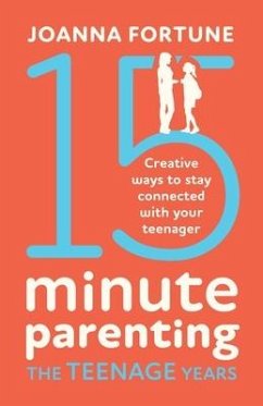 15-Minute Parenting the Teenage Years: Creative ways to stay connected with your teenager - Fortune, Joanna