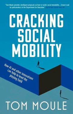 Social Mobility Cracked: Innovative Solutions to an Entrenched Problem - Moule, Tom