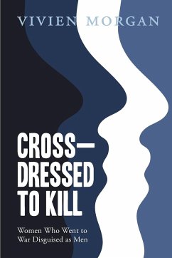 Cross-dressed to Kill-women who went to war disguised as men - Morgan, Vivien
