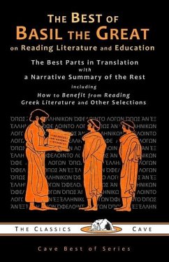 The Best of Basil the Great on Reading Literature and Education: The Best Parts in Translation with a Narrative Summary of the Rest - Basil the Great