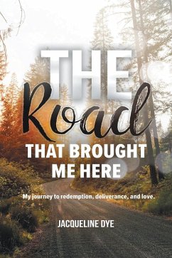 The Road That Brought Me Here - Dye, Jacqueline