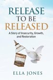 Release to be Released Ella Speaks: Story of Insecurity, Growth, and Restoration
