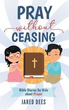 Pray without Ceasing: Bible Stories for Kids about Prayer - Dees, Jared