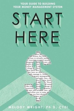 Start Here: Your Guide To Building Your Money Management System - Wright, Melody R.