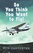 So You Think You Want to Fly! - Bild 1