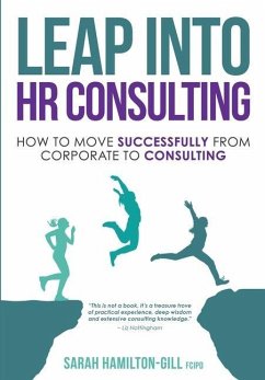 Leap into HR Consulting: How to move successfully from Corporate to HR Consulting - Hamilton-Gill, Sarah