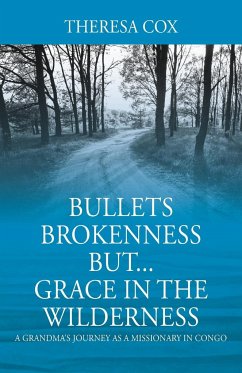 Bullets Brokenness But...Grace in the Wilderness - Cox, Theresa