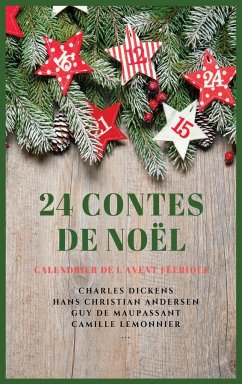 24 Contes de Noël - Dickens, Charles; Andersen, Hans Christian; Maupassant, Guy de