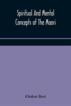 Spiritual and mental concepts of the Maori - Best, Elsdon