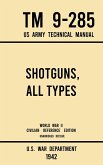 Shotguns, All Types - TM 9-285 US Army Technical Manual (1942 World War II Civilian Reference Edition)