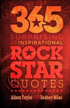 365 Surprising and Inspirational Rock Star Quotes - Taylor, Alison; Miles, Rodney