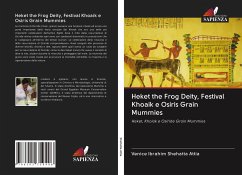Heket the Frog Deity, Festival Khoaik e Osiris Grain Mummies - Shehatta Attia, Venice Ibrahim