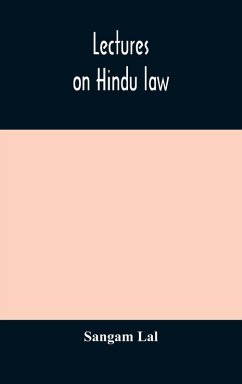 Lectures on Hindu law. Compiled from Mayne on Hindu law and usage, Sarvadhikari's principles of Hindu law of inheritance, Macnaghten's principles of Hindu and Muhammadan law, J.S. Siromani's commentary on Hindu law and other books of authority and incorpo - Lal, Sangam