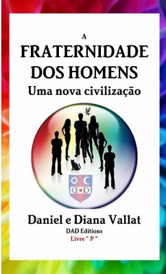 A Fraternidade dos Homens - Uma nova civilização - Vallat, Daniel E Diana