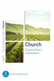 Church: Enjoying God's Masterpiece: Eight Studies for Groups and Individuals