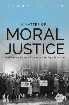 A Matter of Moral Justice: Black Women Laundry Workers and the Fight for Justice - Carson, Jenny