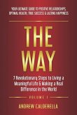 The Way: 7 Revolutionary Steps to Living a Meaningful Life & Making a Real Difference in the World. Your Ultimate Guide to Posi