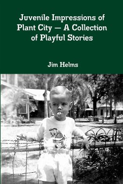 Juvenile Impressions of Plant City - A Collection of Playful Stories - Helms, Jim