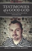 Testimonies of a Good God: The True Story of an Ordinary Man with an Extraordinary God