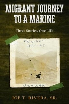 Migrant Journey To A Marine: Three Stories, One Life - Rivera, Joe T.