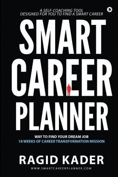 Smart Career Planner: Way to Find Your Dream Job - 18 Weeks of Career Transformation Mission - Ragid Kader