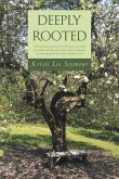 Deeply Rooted: A personal and inspirational true-life story of overcoming tragic deaths, infertility, miscarriages, lawsuits, bankrup
