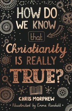 How Do We Know That Christianity Is Really True? - Morphew, Chris