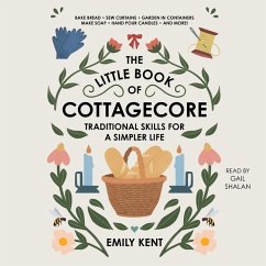 The Little Book of Cottagecore: Traditional Skills for a Simpler Life - Kent, Emily