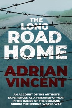 The Long Road Home: An account of the author's experiences as a prisoner-of-war in the hands of the Germans during the Second World War - Vincent, Adrian