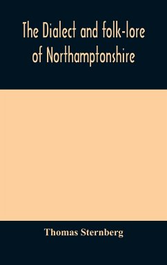 The dialect and folk-lore of Northamptonshire - Sternberg, Thomas