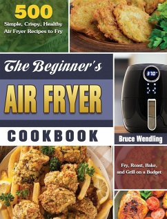 The Beginner's Air Fryer Cookbook - Wendling, Bruce