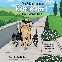 The Adventures of Rembrandt the Tuxedo Cat: Shows Lucky, the Blind Dog, How to Get Home - Carroll, Marsha Walk