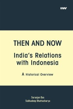 Then and Now India's Relations with Indonesia - Das, Suranjan; Bhattacharya, Subhadeep